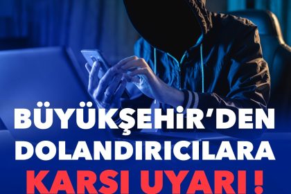 buyuksehirden-dolandiricilara-karsi-uyari